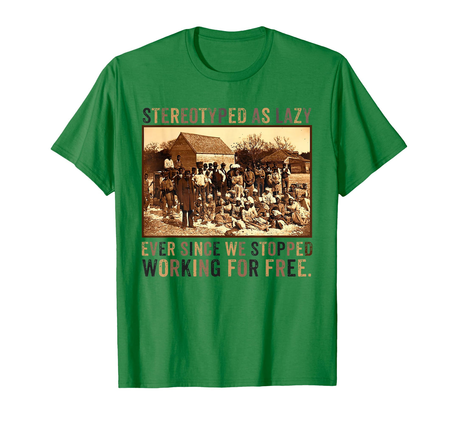Stereotyped As Lazy Ever Since We Stopped Working For Free T-Shirt