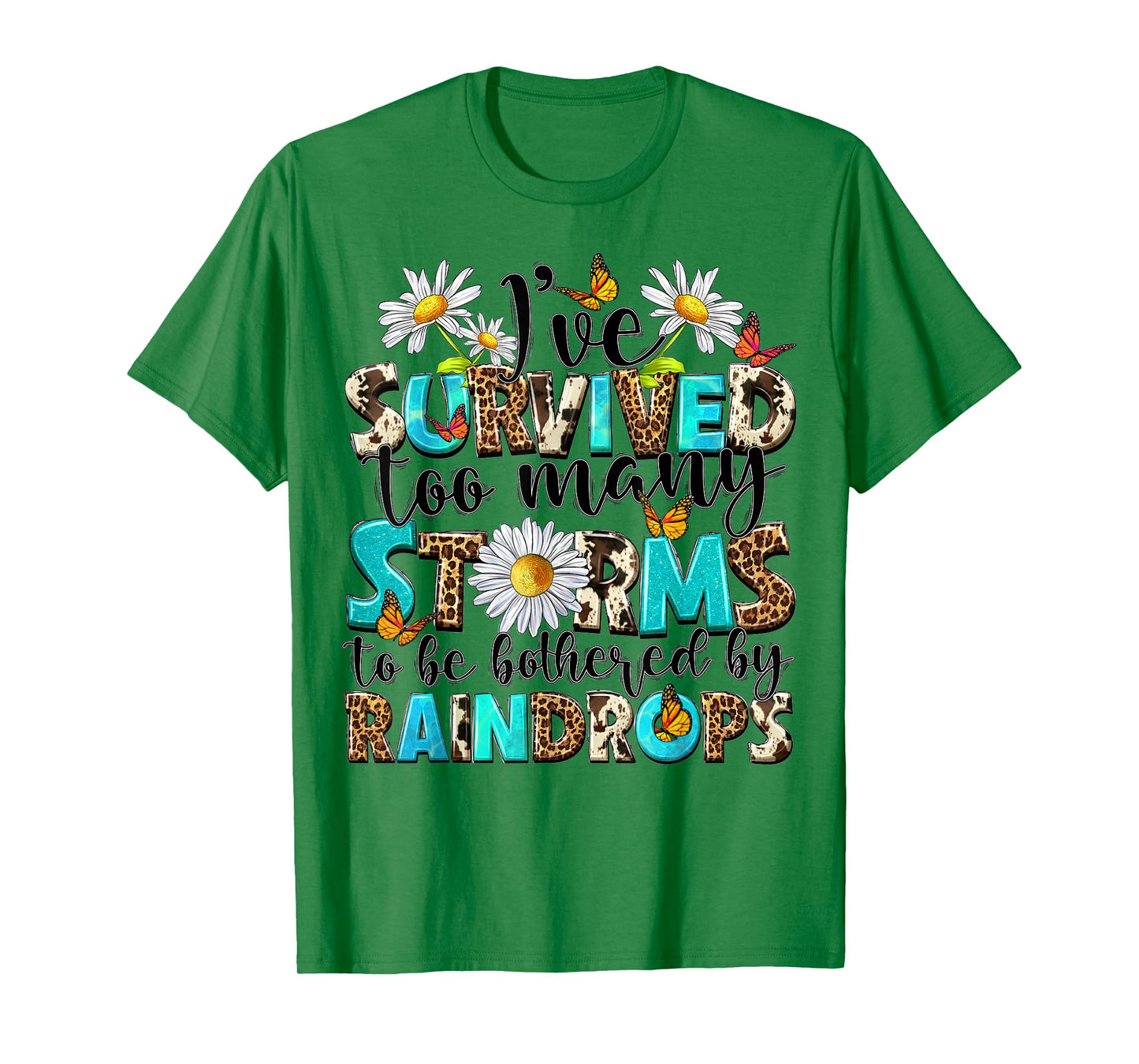I've Survived Too Many Storms To Be Bothered By Raindrops T-Shirt