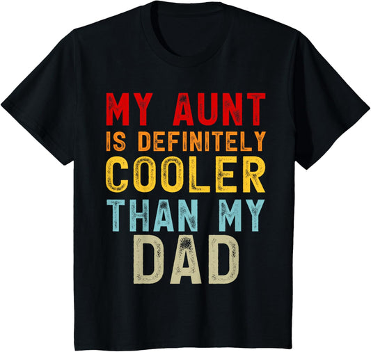 My Aunt Is Definitely Cooler Than My Dad Girl Boy Aunt Love T-Shirt