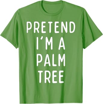 Pretend I'm a Palm Tree Matching Costume Funny Halloween T-Shirt