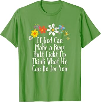 Floral Artwork Vintage, If God Can Make a Bugs Butt Light Up T-Shirt
