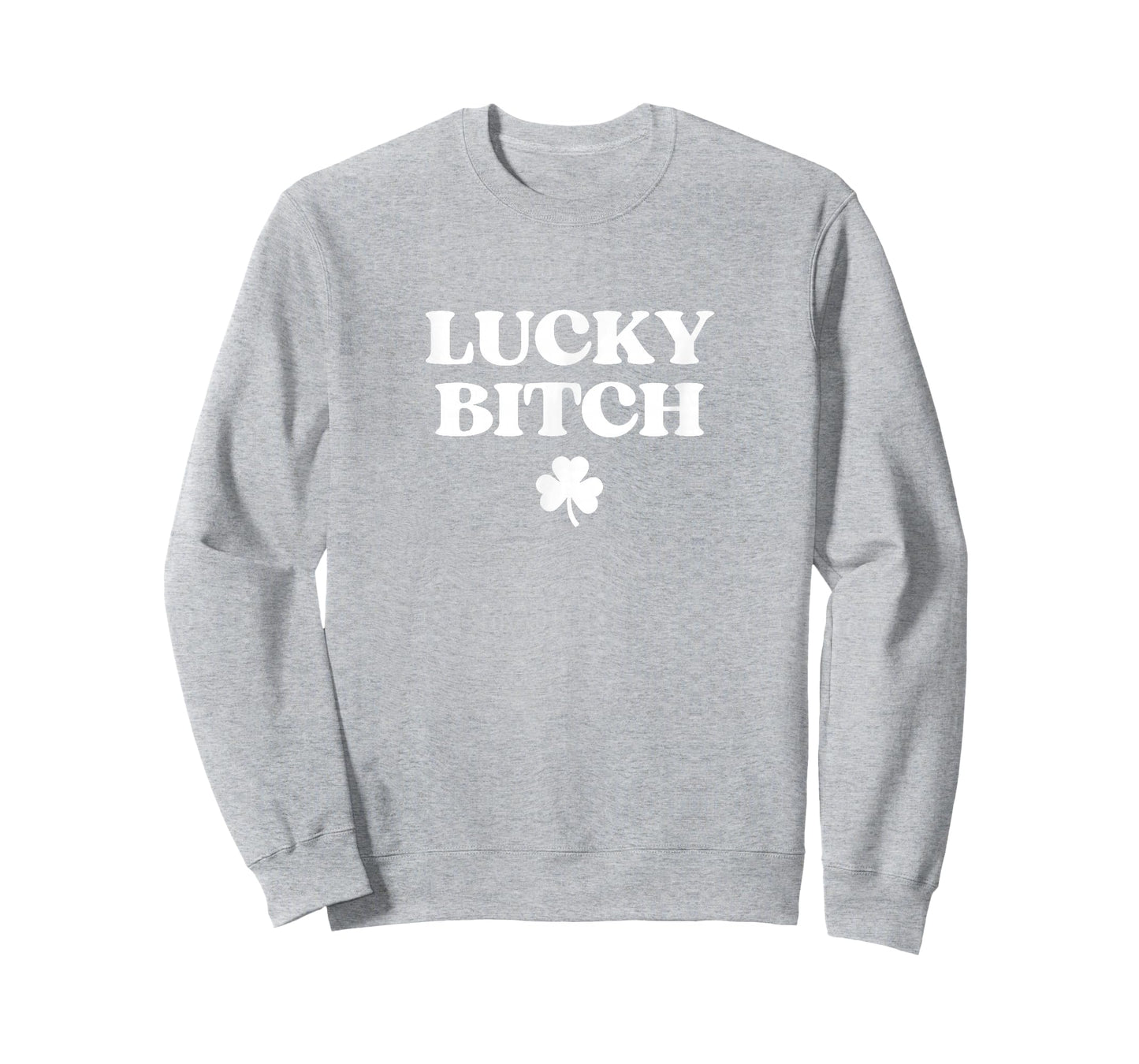 Lucky Bitch Shirt Funny St Patricks Day Funny Irish Girl T-Shirt - Sweatshirt | Ash