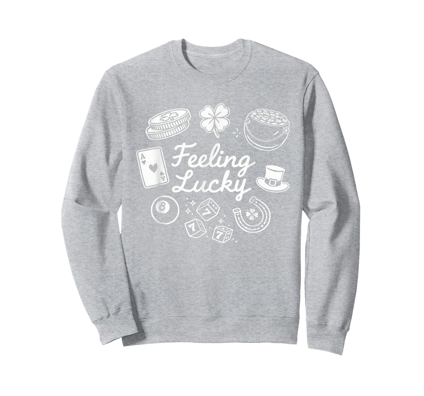 Feeling Lucky St Patrick's Day Fun T-Shirt - Sweatshirt | Ash