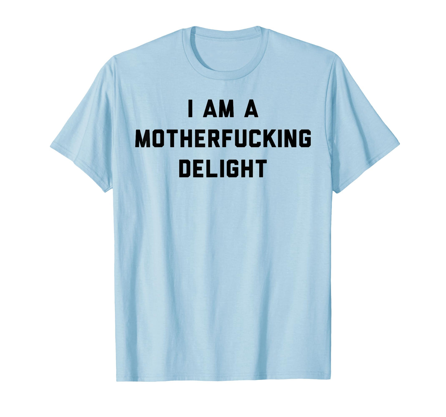 I Am A Motherfucking Delight T-Shirt