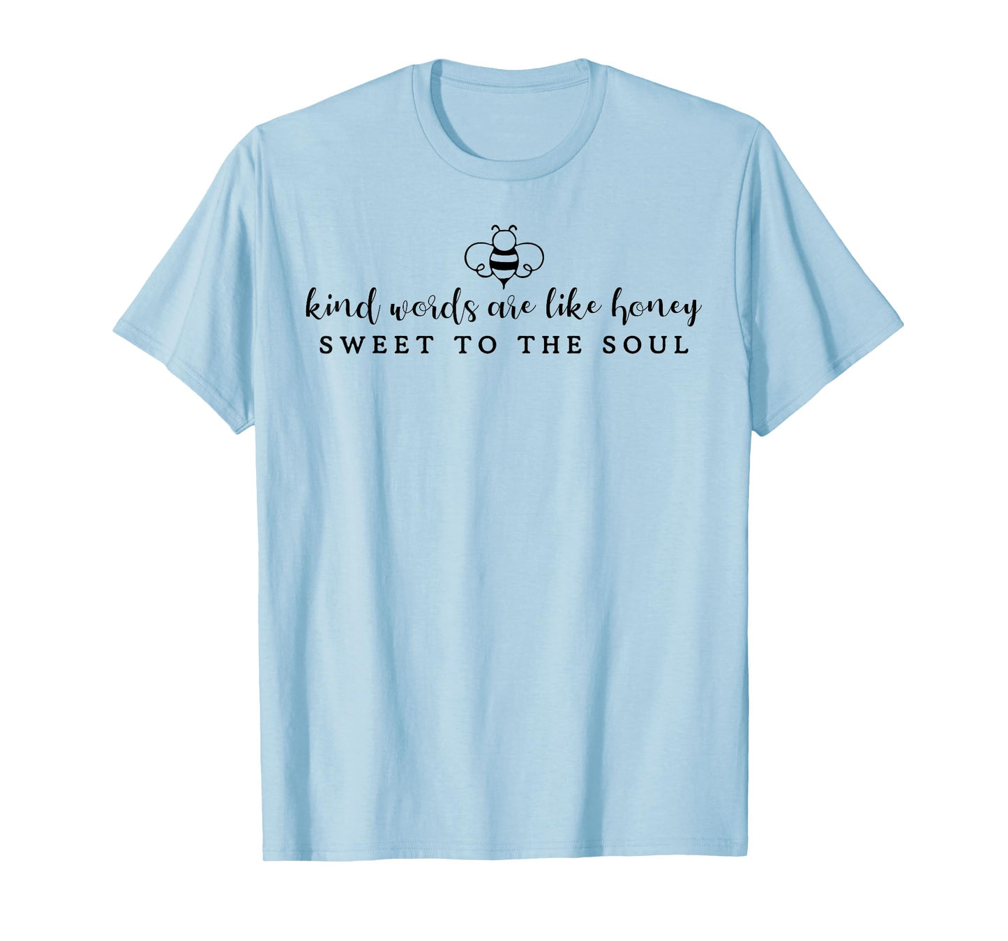 Kind Words Are Like Honey Sweet To The Soul T-Shirt