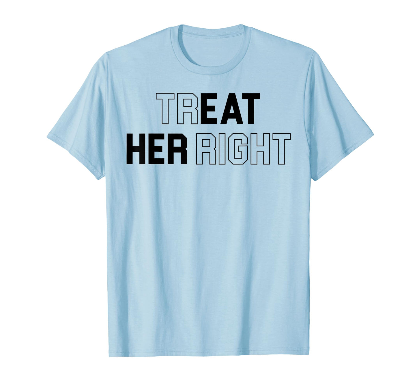 Treat Her Right Funny Eat Her T-Shirt