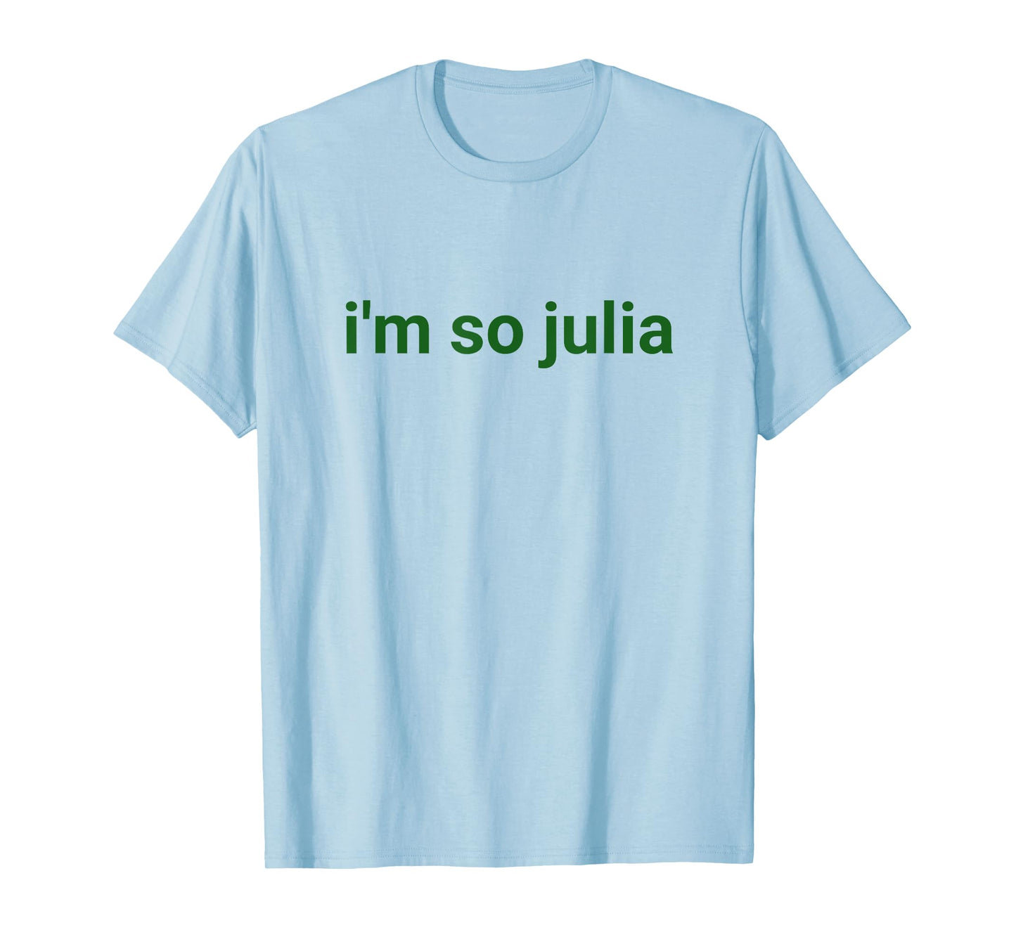 I'm So Julia Shirt, Funny I'm So Julia Meme T-Shirt