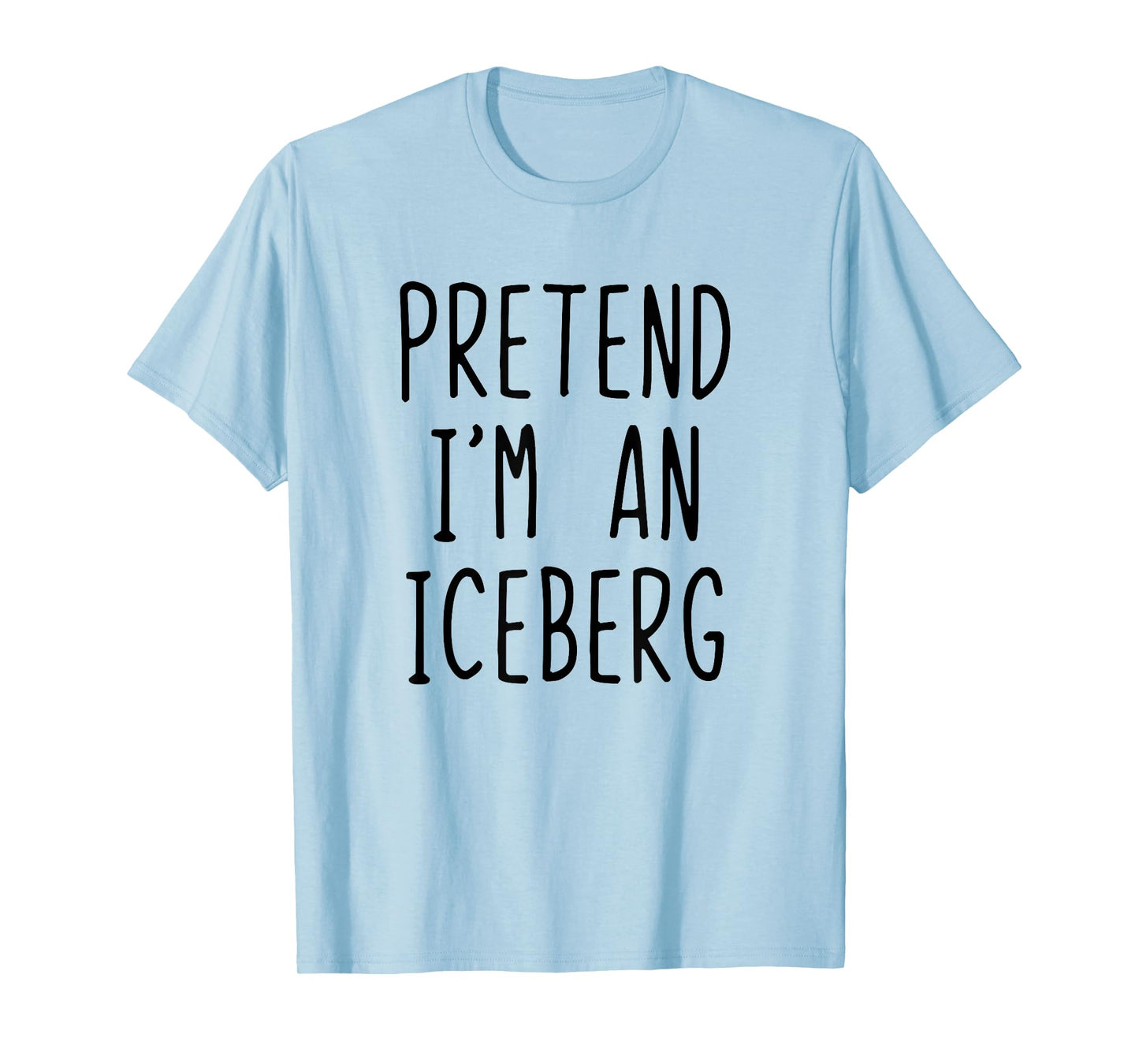 Pretend I'm A Iceberg Costume Halloween Lazy Adult Ice-Berg T-Shirt