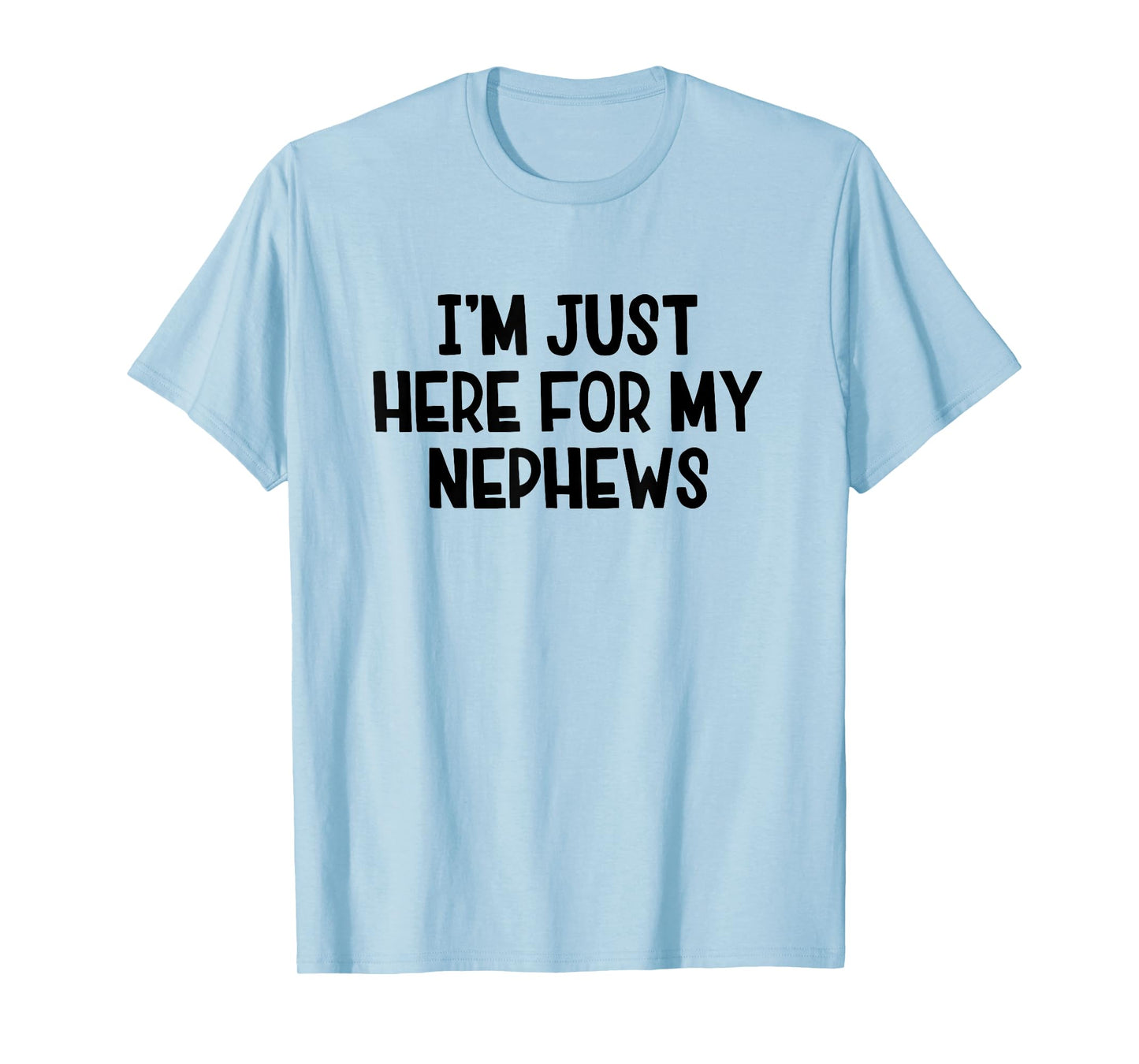 I’m Just Here For My Nephews T-Shirt