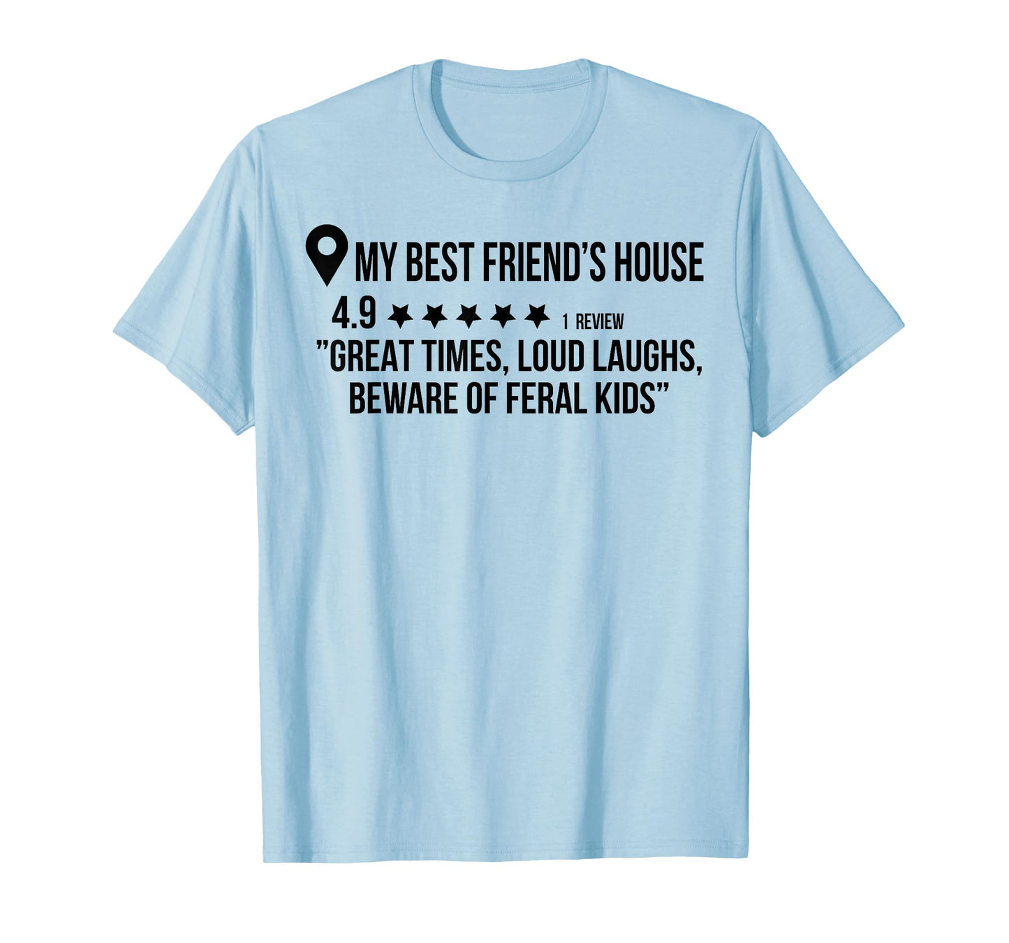 My Best Friend's House Great Times Loud Laughs Beware T-Shirt