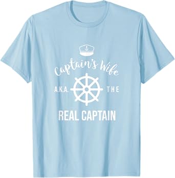 Boating Shirt Women Funny Captain's Wife The Real Captain T-Shirt