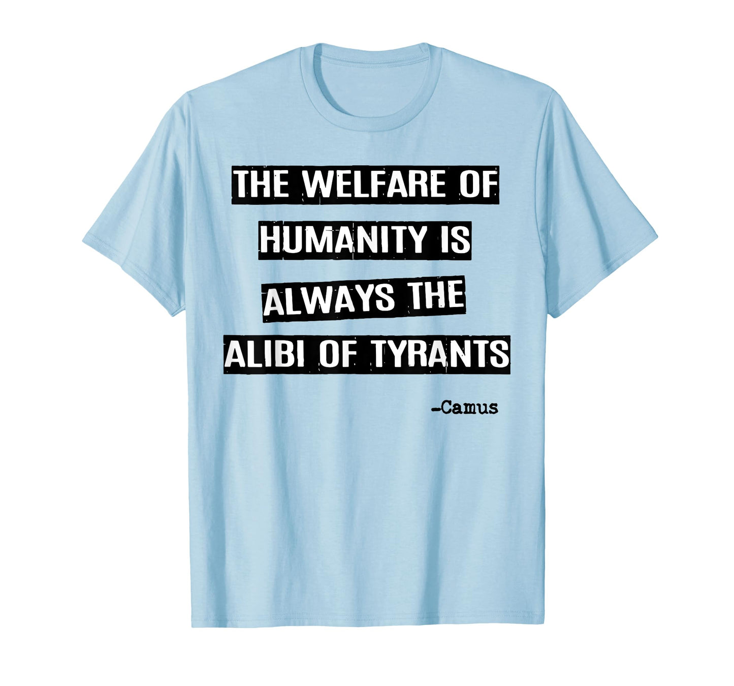 The Welfare Of Humanity Is Always The Alibi Of Tyrants T-Shirt