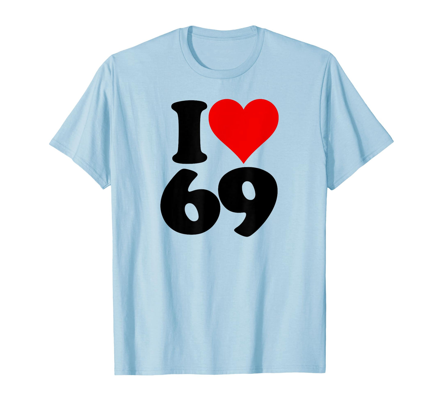 I LOVE HEART 69 SIXTY NINE T-Shirt