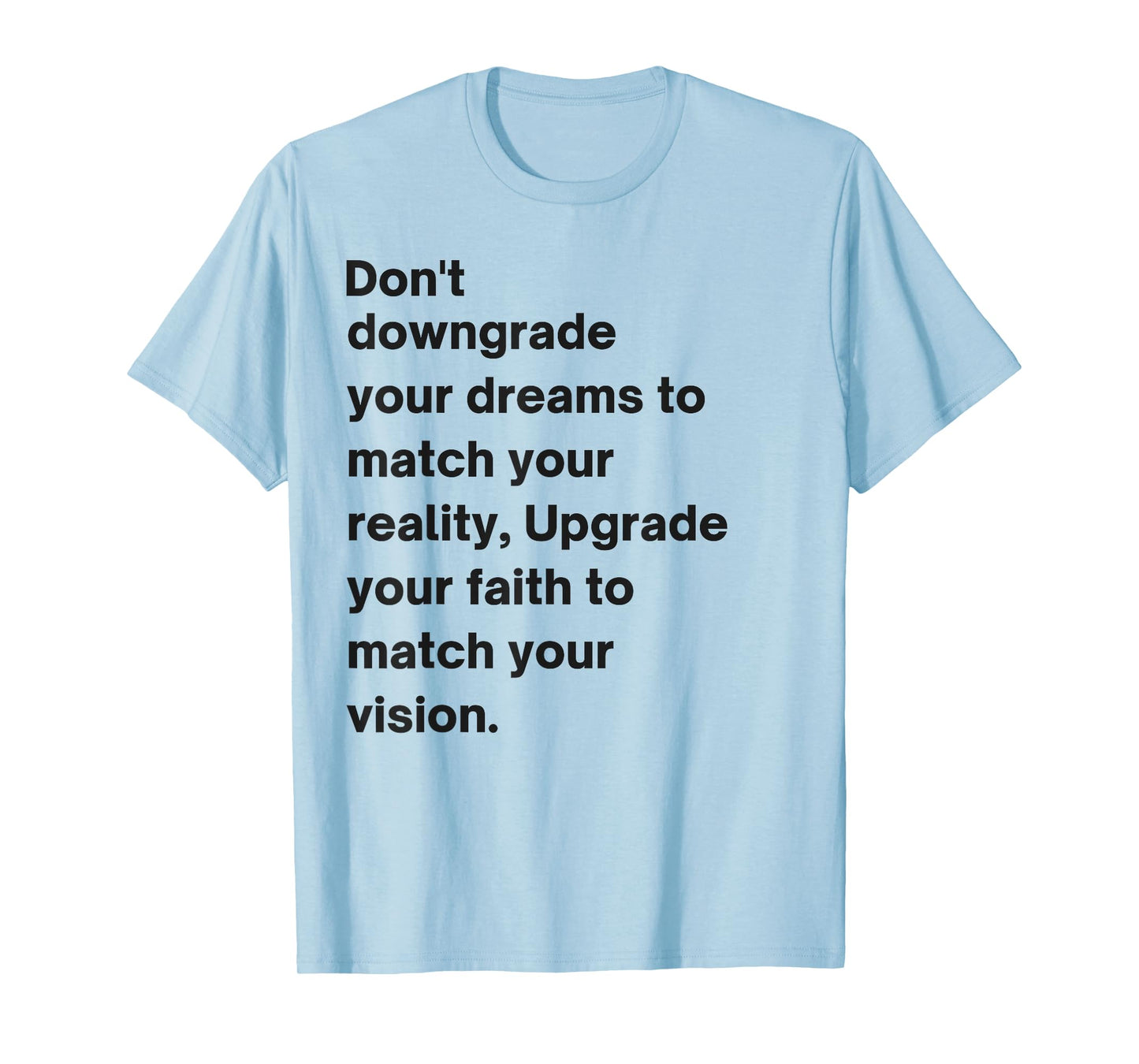 Don't Downgrade Your Dreams To Match Your Reality T-Shirt