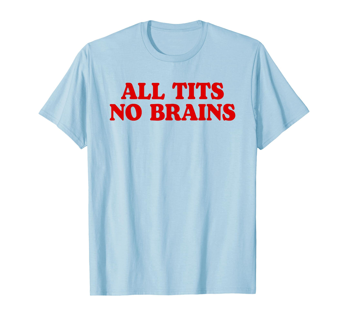 All Tits No Brains Funny Women Girls Sarcastic Saying T-Shirt
