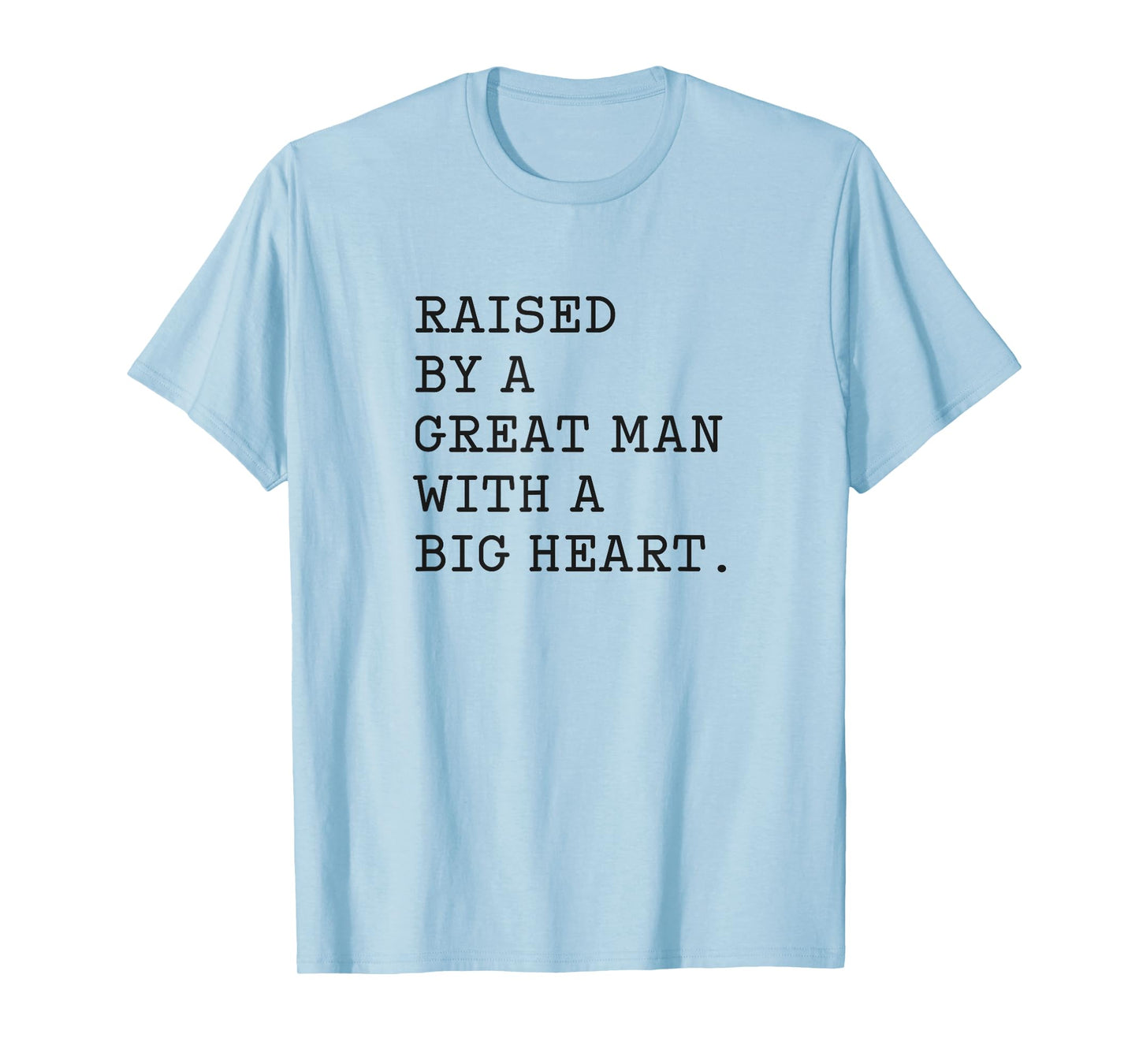 Father’s Day Raised By A Great Man With A Big Heart T-Shirt