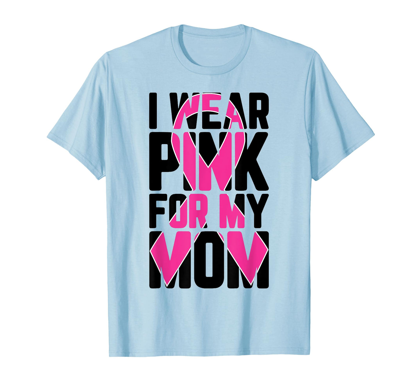 I Wear Pink For My Mom Breast Cancer Awareness Supporter T-Shirt