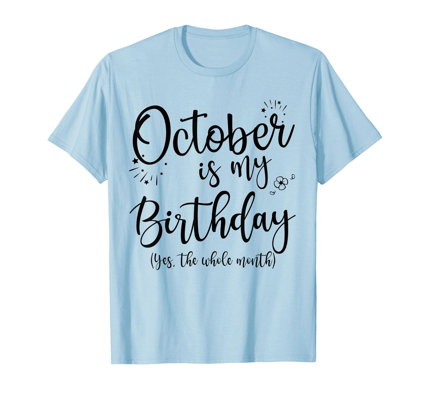 October Is My Birthday The Whole Month October Birthday T-Shirt