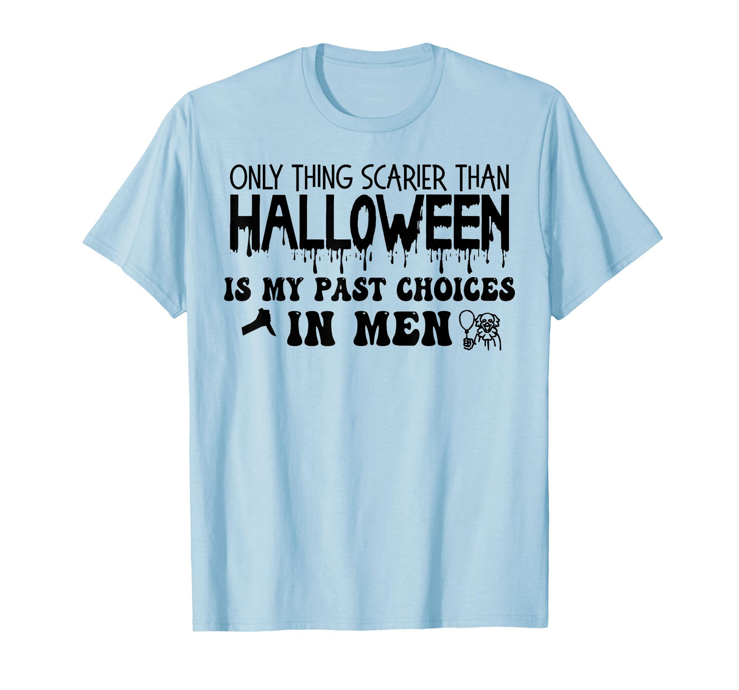 Only Thing Scarier Than Halloween Is My Past Choices In Men T-Shirt