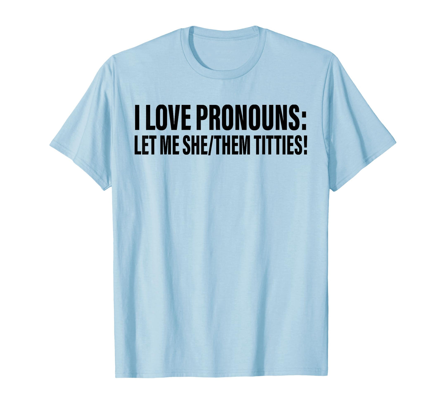I Love Pronouns Let Me She Them Titties T-Shirt