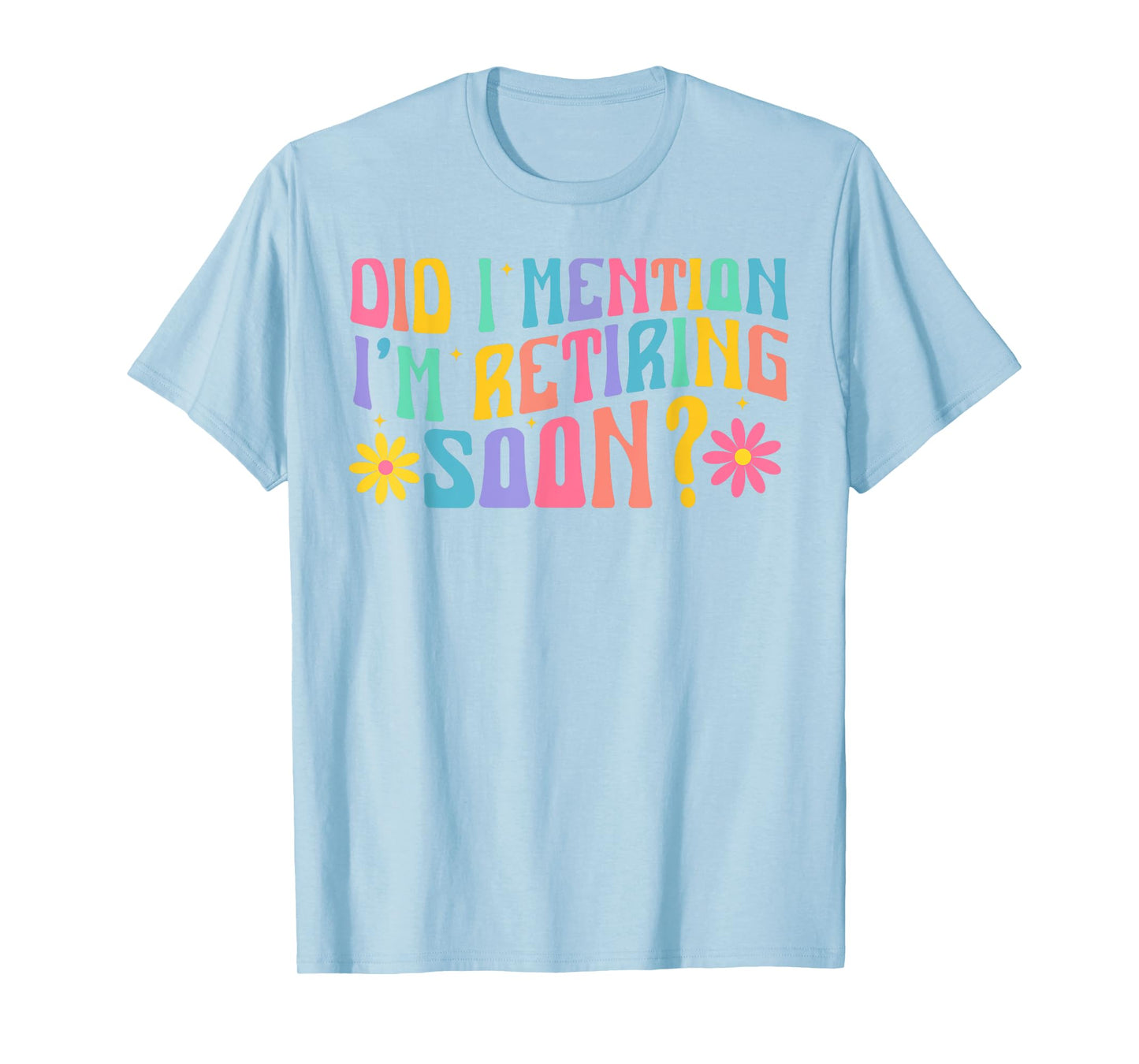 Did I Mention I'm Retiring Soon Retro Groovy Retirement T-Shirt