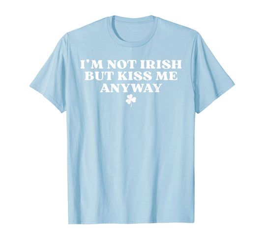 I'm Not Irish But Kiss Me Anyway Y2k Funny St Patricks Day T-Shirt - T-Shirt | Light Blue