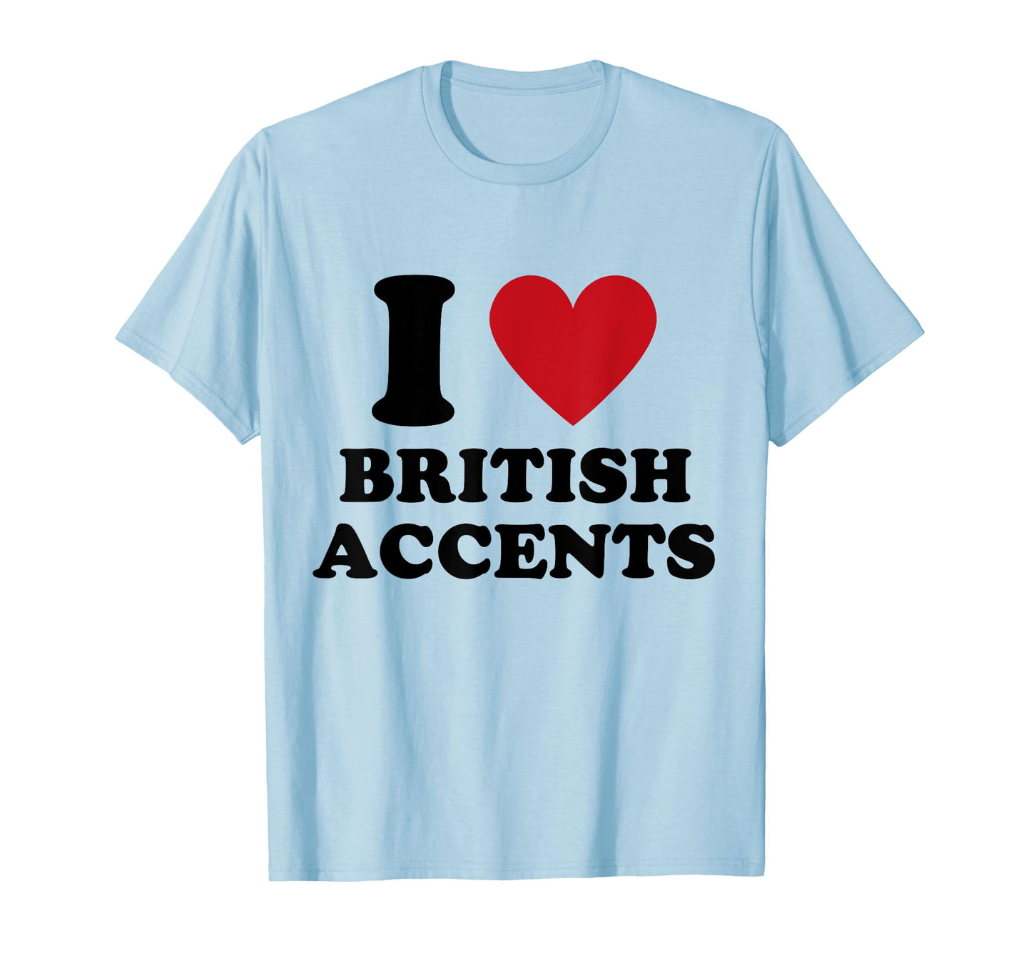 I Love British Accents I Heart British Accents T-Shirt