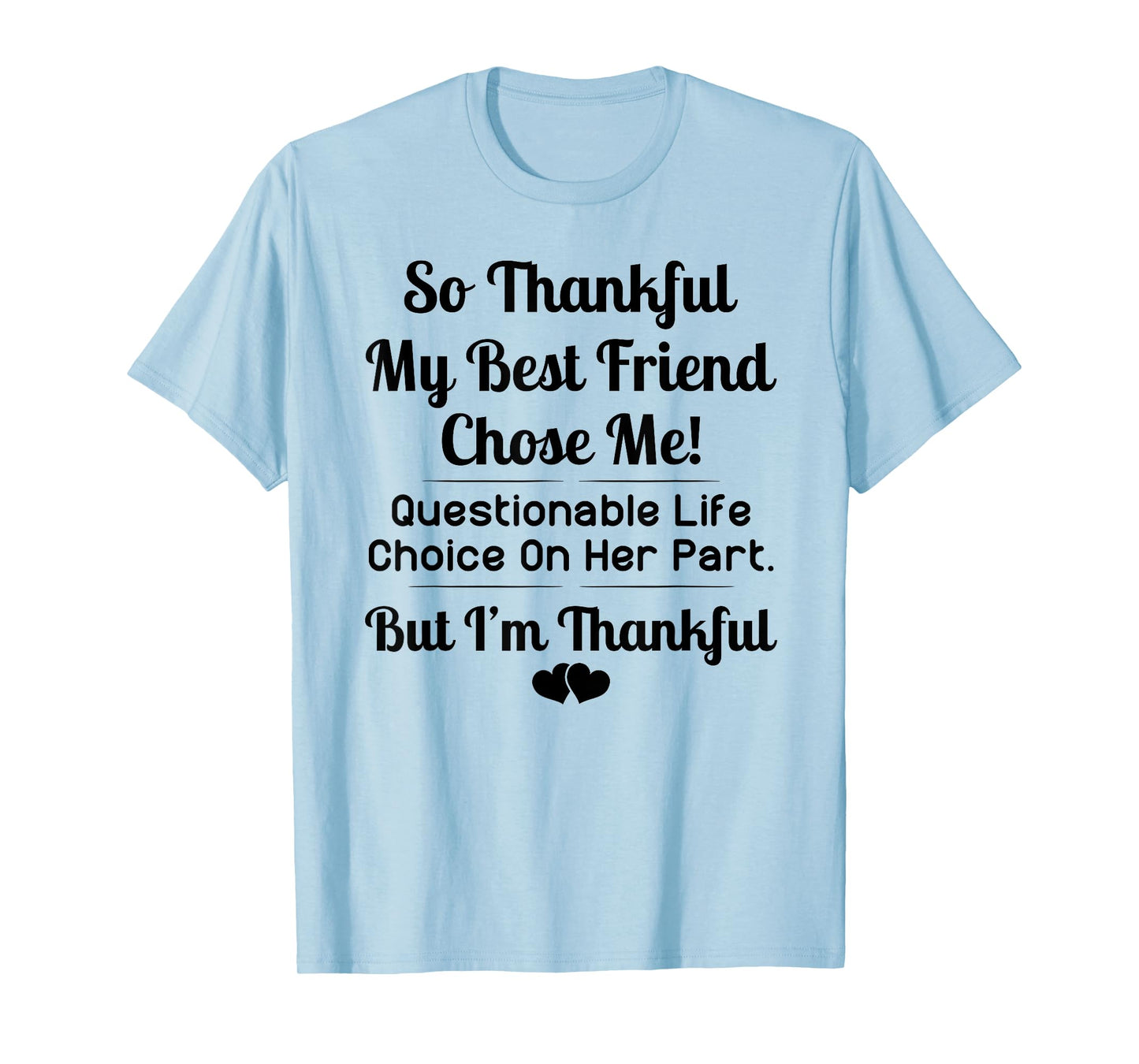 So thankful my best friend choose me T-Shirt
