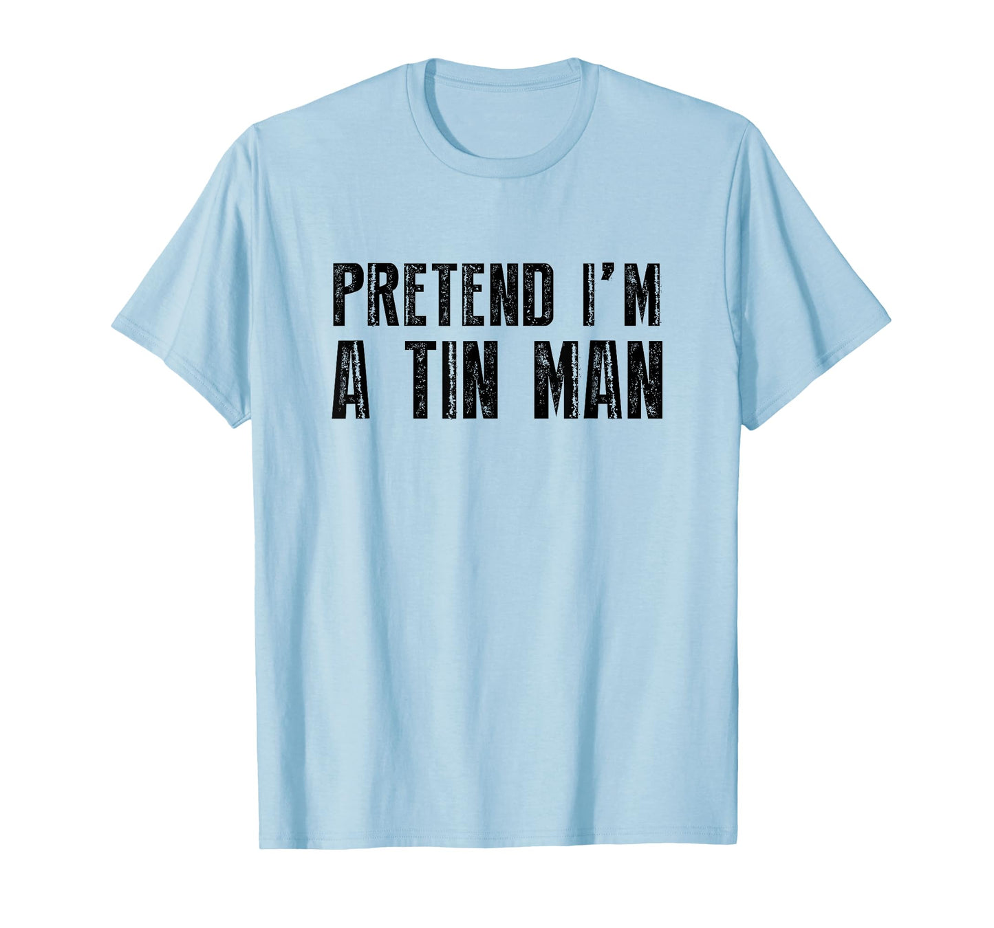 Pretend I'm A Tin Man Shirt Adult Kids Men Women Costume T-Shirt