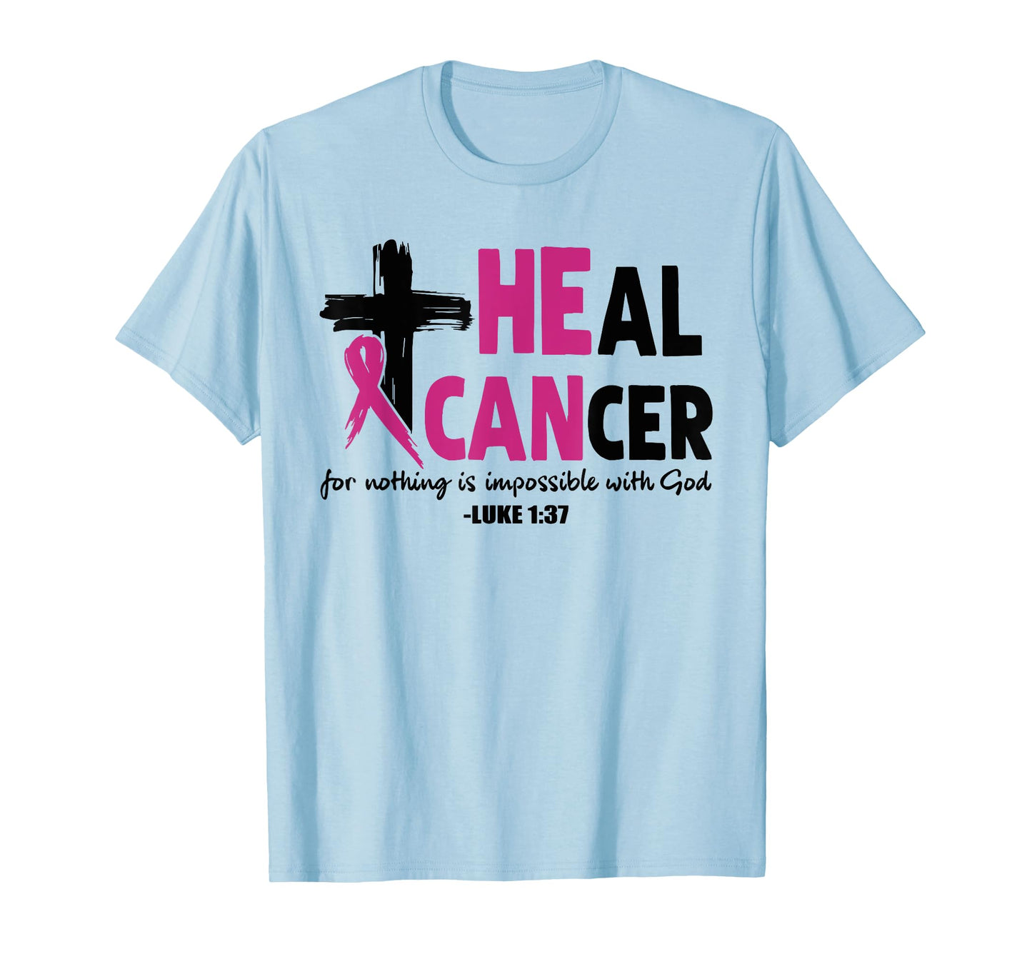 He Can Heal Cancer Pink Ribbon Breast Cancer Awareness Gift T-Shirt