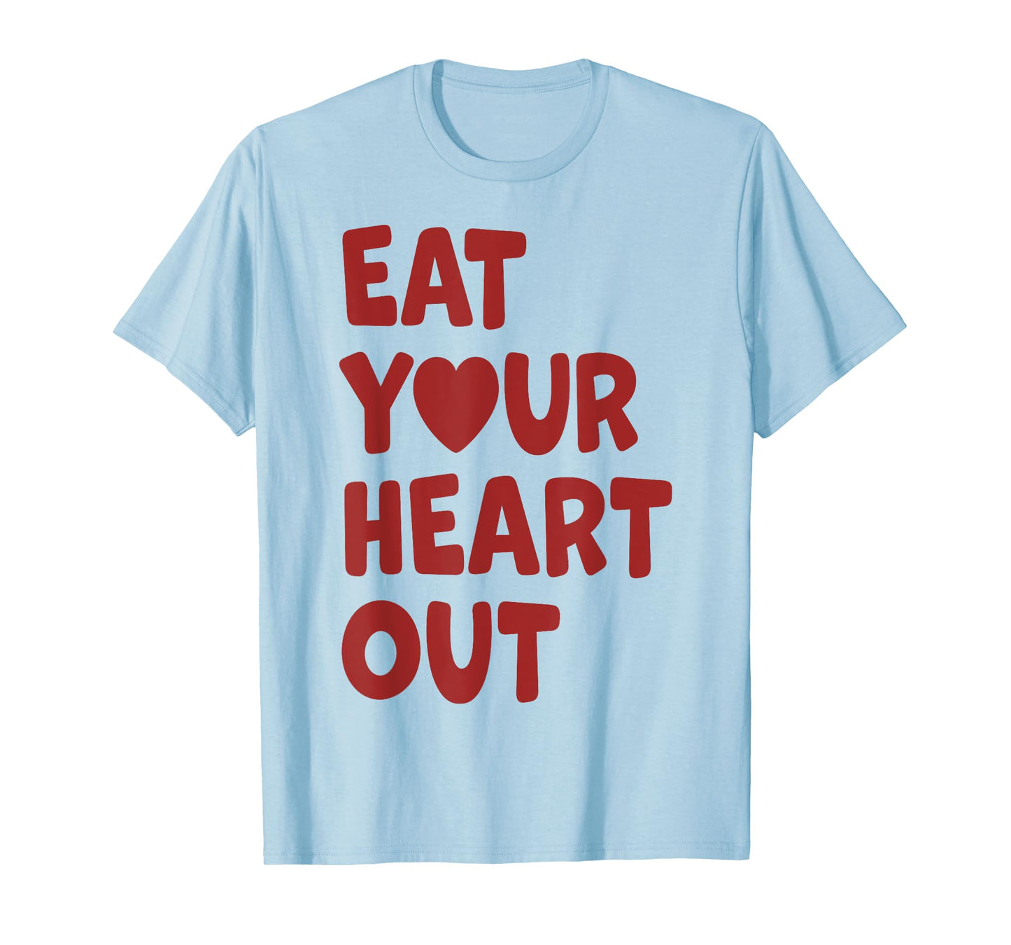 Eat Your Heart Out T-Shirt