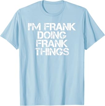 I'M FRANK DOING FRANK THINGS Shirt Funny Christmas Gift Idea T-Shirt