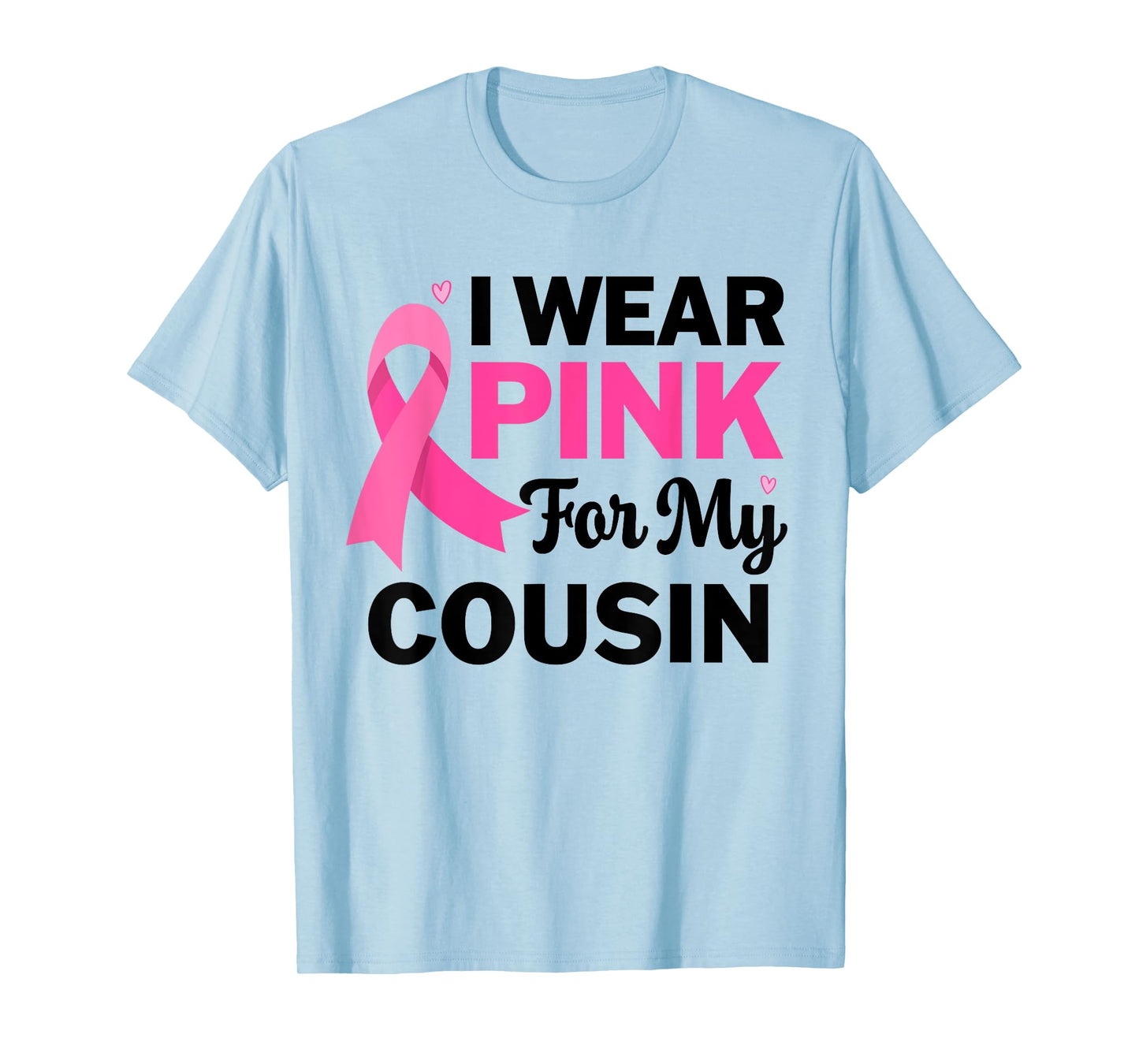 I Wear Pink For My cousin Breast Cancer Awareness Womens T-Shirt