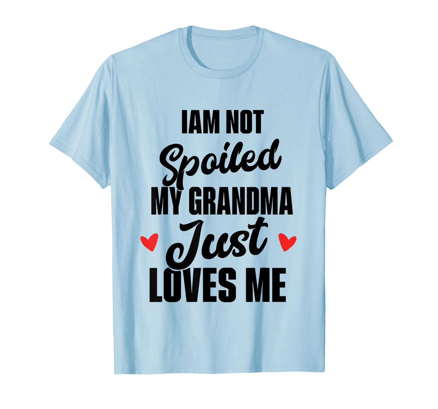 I'm Not Spoiled My Grandma Just Loves Me T-Shirt