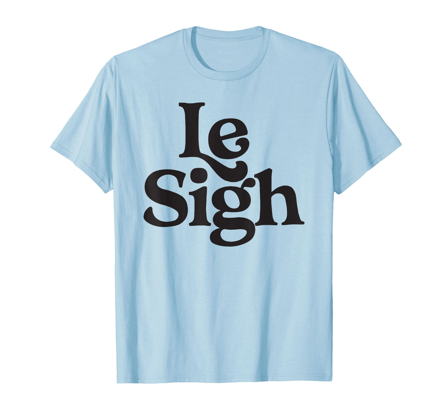 Le Sigh Minimalist Slogan Casual Fashion Modern Minimalist T-Shirt