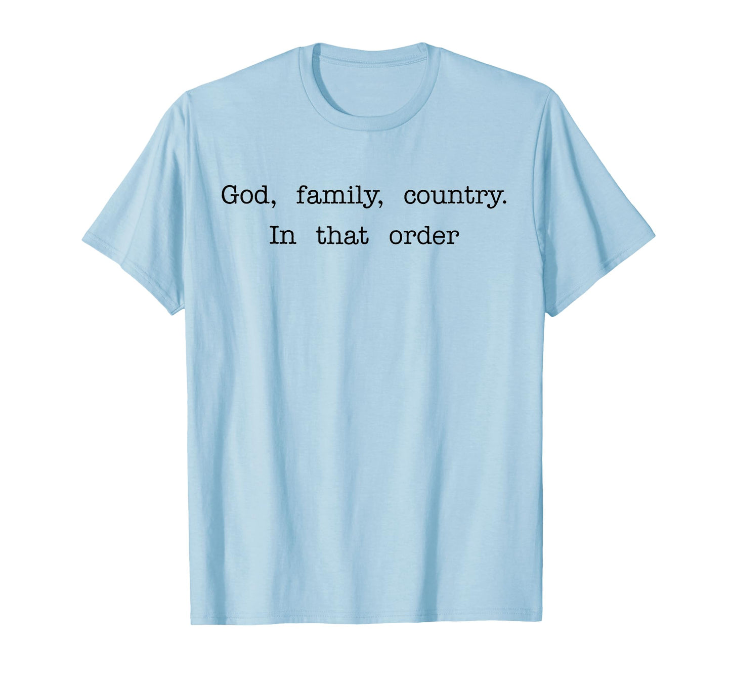 God Family Country in That Order Freedom with CK T-Shirt