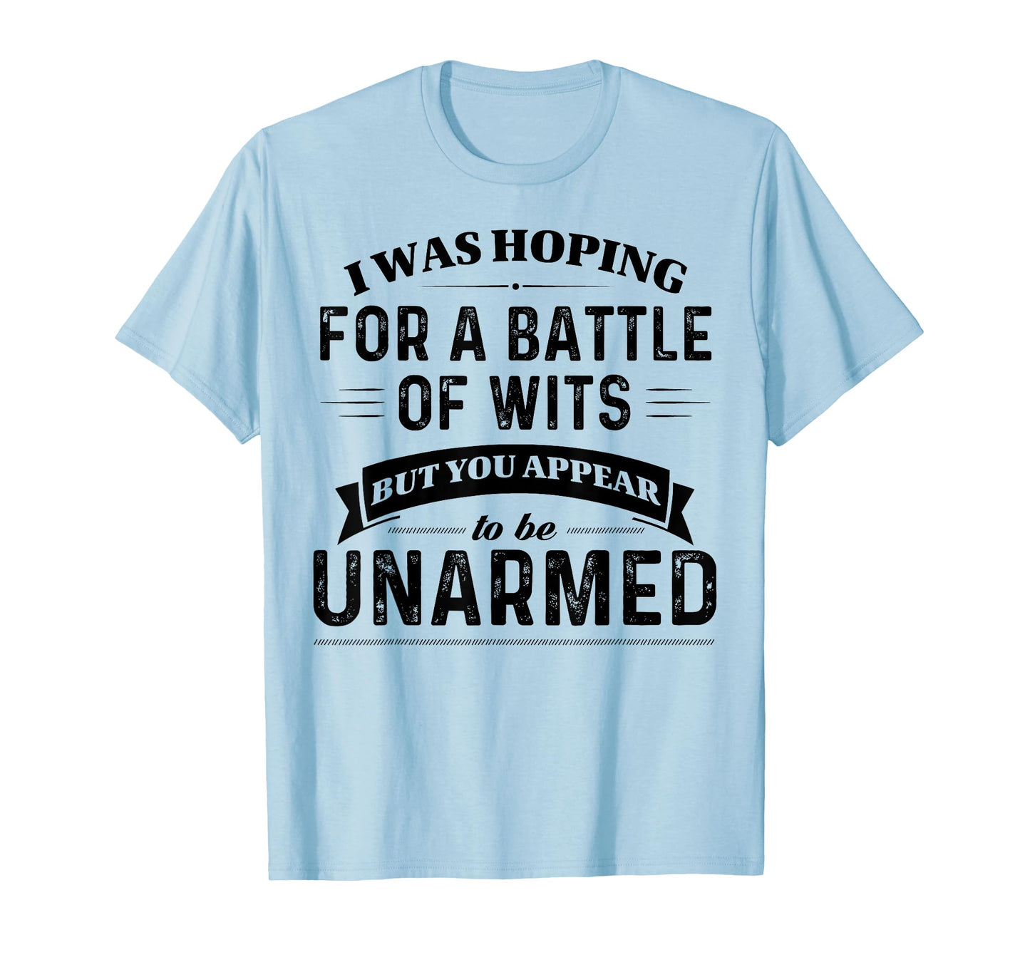 I Was Hoping For A Battle Of Wits But You Appear T-Shirt
