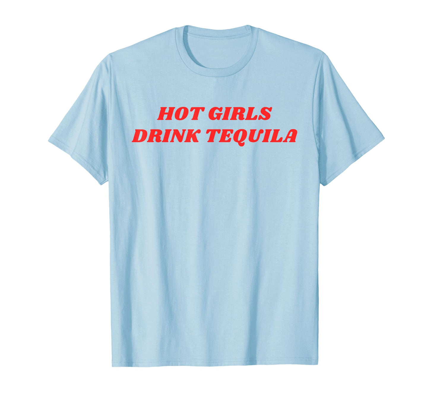 HOT GIRLS DRINK TEQUILA Funny Humorous Party Drink Statement T-Shirt