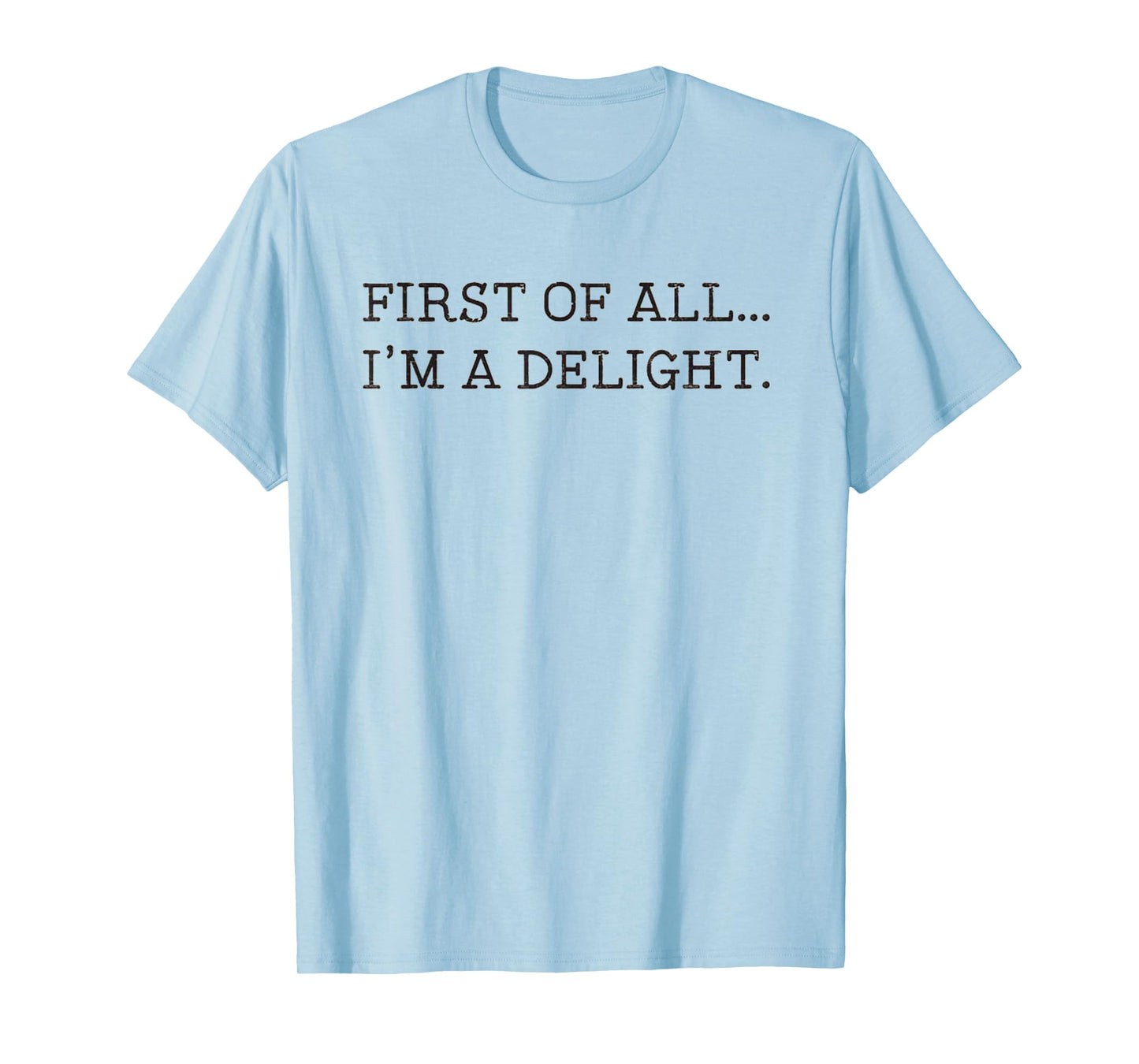 First Of All I'm A Delight T-Shirt