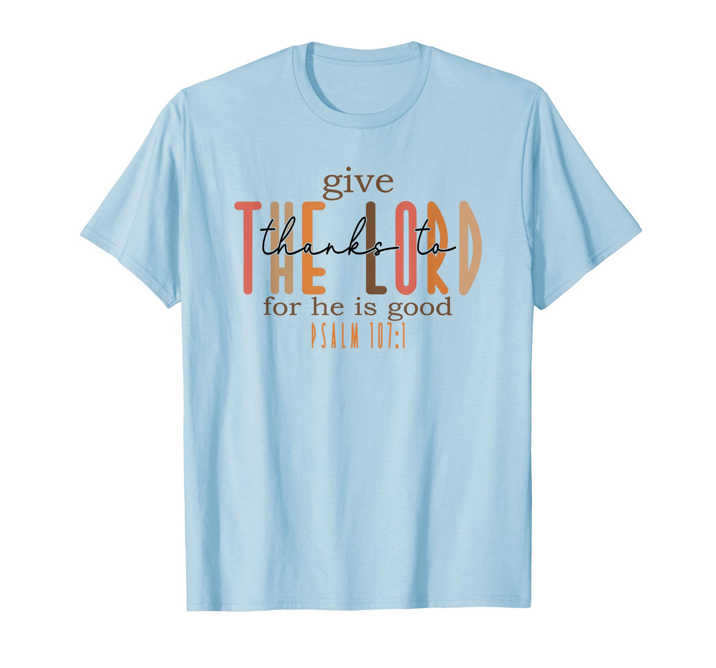 give thanks to the lord for he is good T-Shirt