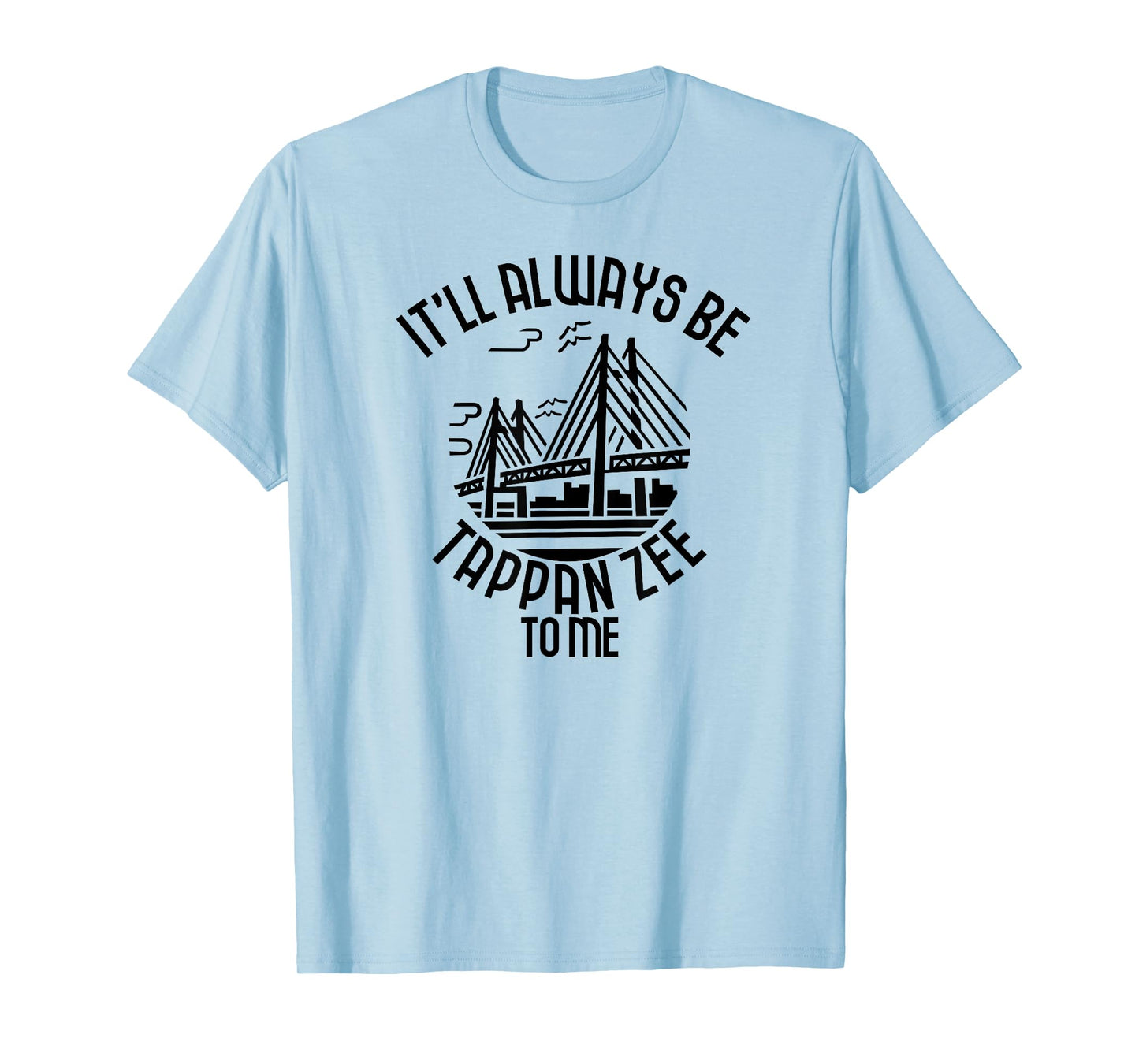 It’ll Always Be Tappan Zee To Me, New York NY Bridge Art T-Shirt