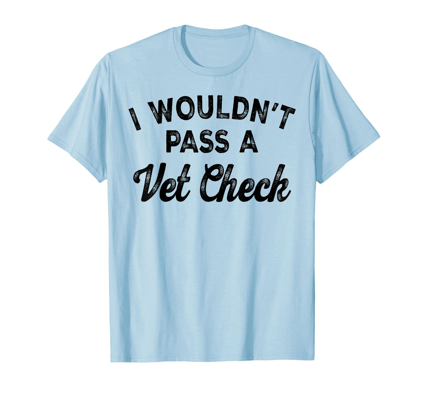 I Wouldn't Pass A Vet Check T-Shirt, Small, White