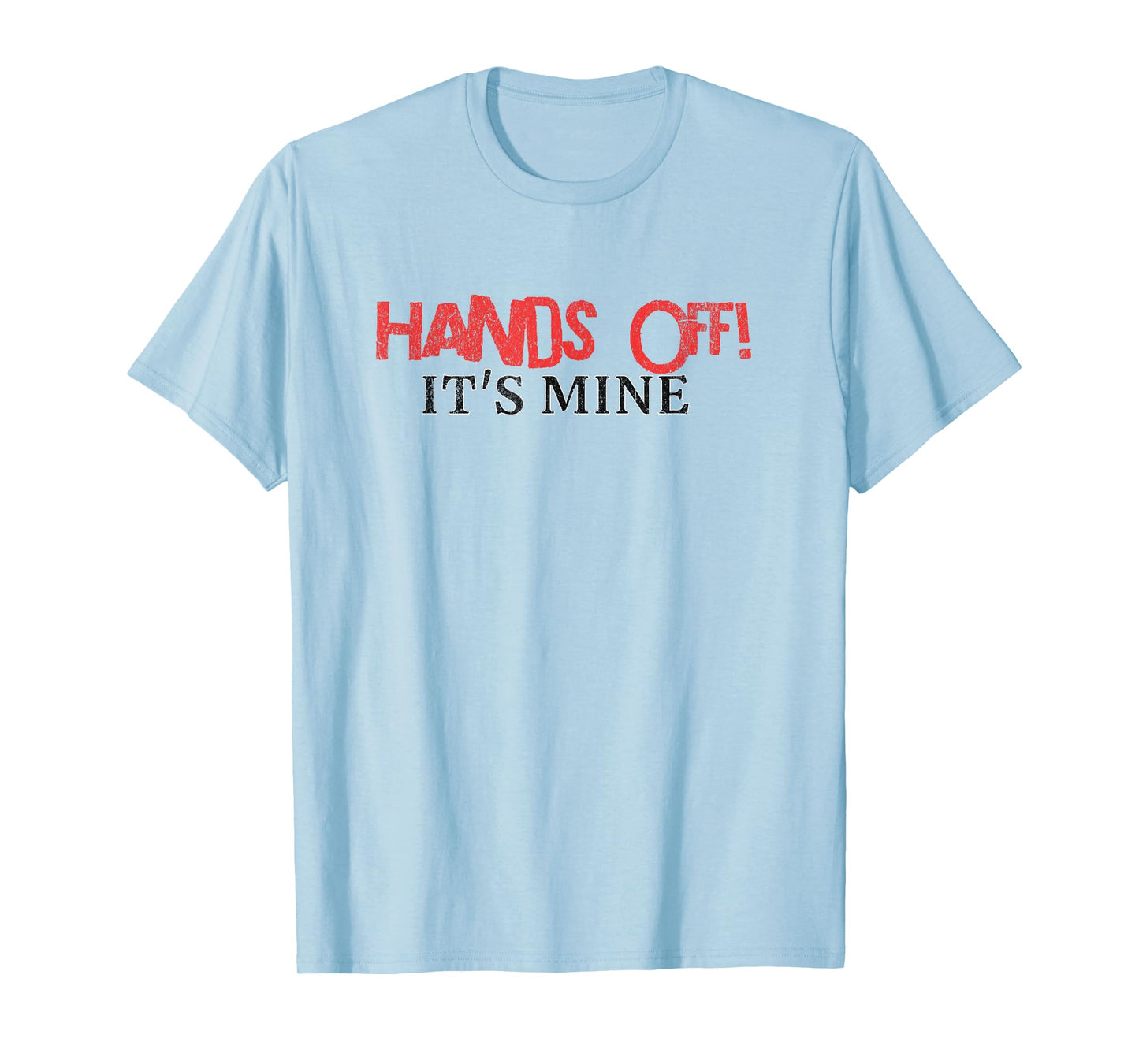 Hands Off It's Mine Funny Meme T-Shirt