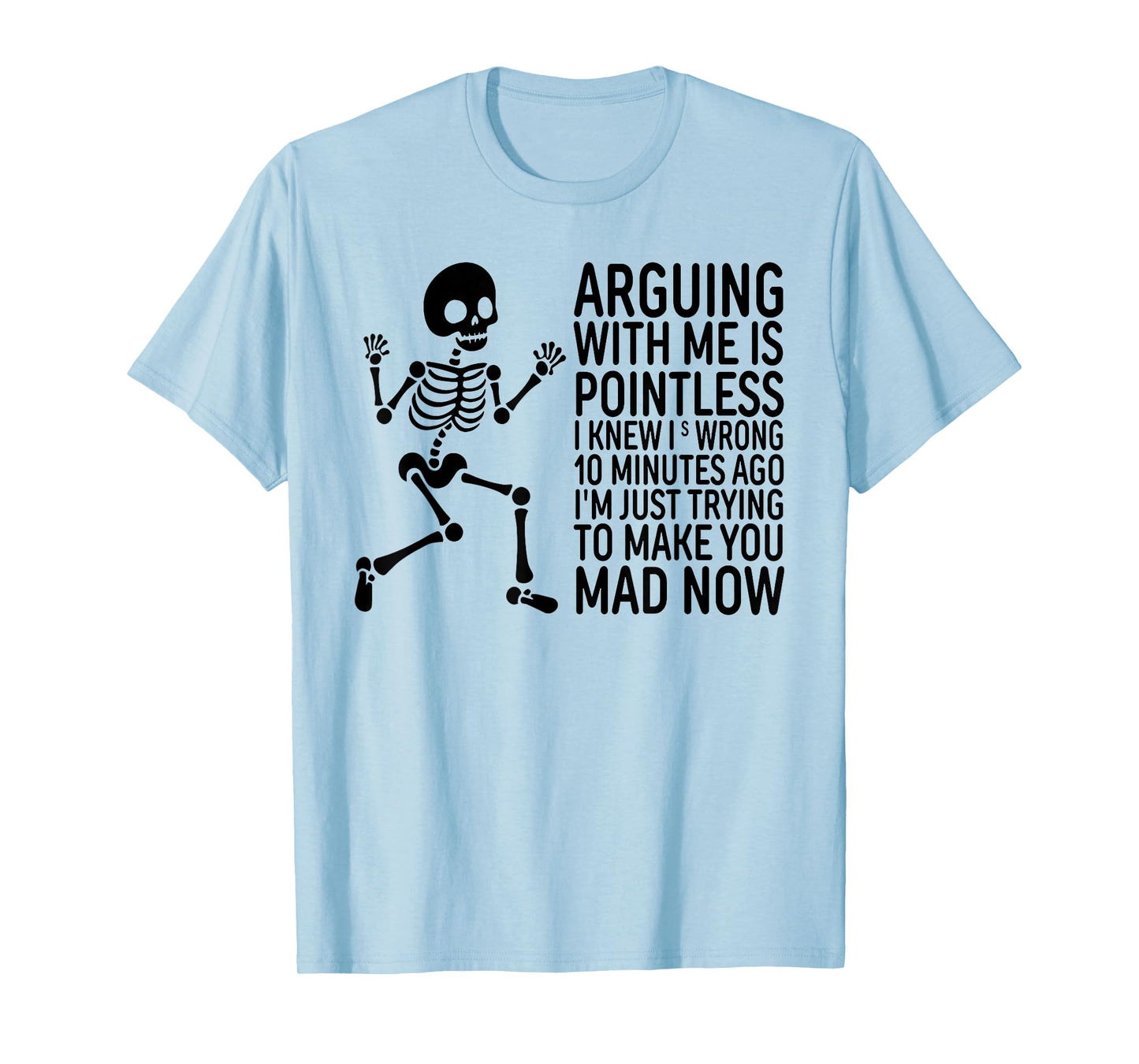 Arguing with Me is Pointless I Knew I was Wrong 10 Minutes T-Shirt