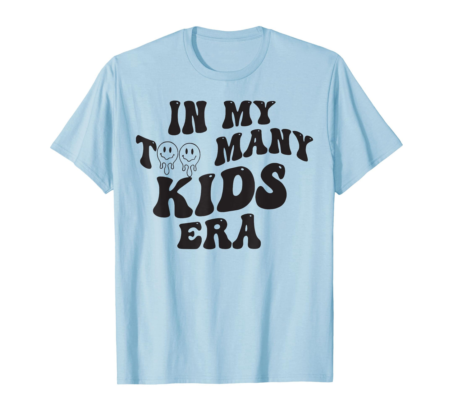 In My Too Many Kids Era T-Shirt