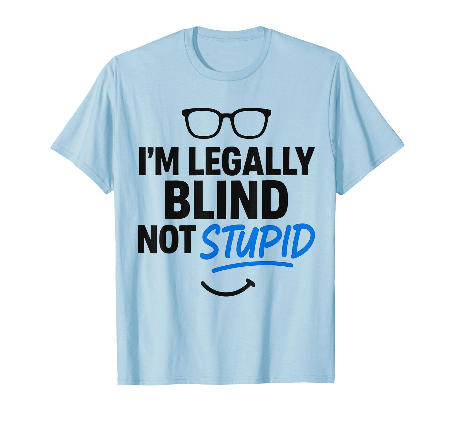 I'm Legally Blind Not Stupid Blindness Visually Impaired T-Shirt