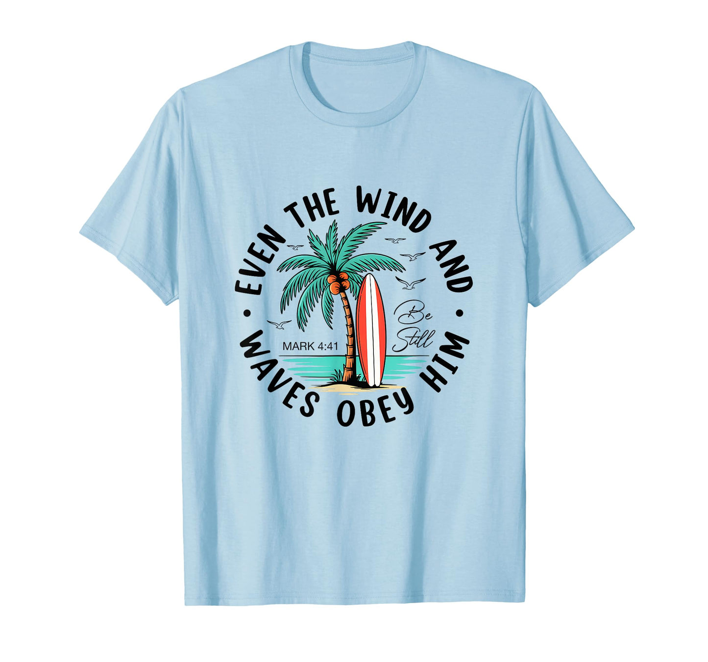 Even The Wind and The Waves Obey Him Christian Bible Verse T-Shirt