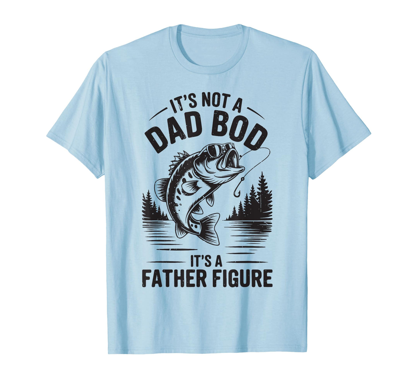 Fishing Its Not A Dad Bod Father Figure Funny Fisherman Gift T-Shirt