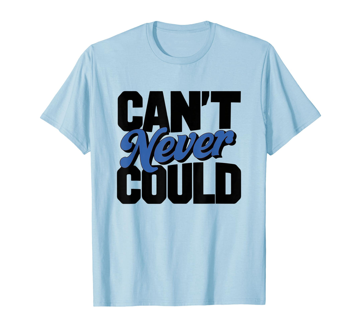 CAN'T NEVER COULD T-Shirt