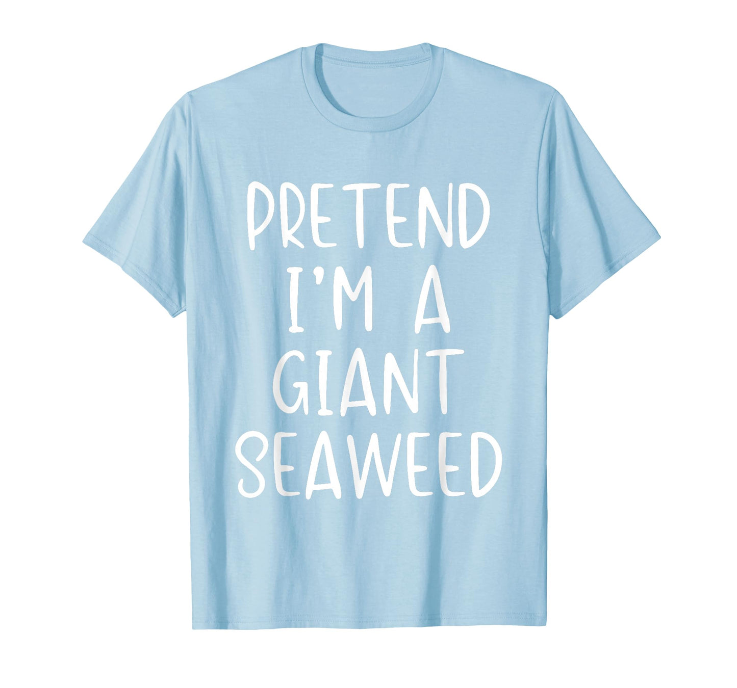 Pretend Im A Giant Seaweed Costume Halloween Simple Sea-Weed T-Shirt